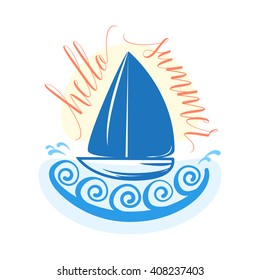 Vector hello summer card with boat, wave, sun, lettering isolated on white background. Vector illustration inspirational typography poster. Graphics and emblem for web design or print