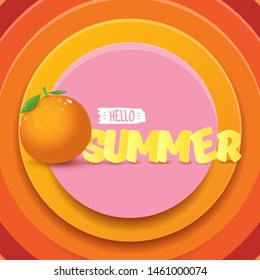 Vector Hello Summer label or flyer Design template with fresh orange fruit isolated on abstract circle orange background. Hello summer concept label or poster with fruit and letternig text.