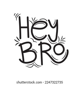 Vector HEY BRO, typography hand-drawn lettering illustration on white background.