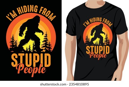 Vector i'm hiding from stupid people - bigfoot quotes t shirt design for adventure lovers