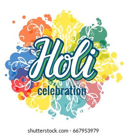 Vector Holi indian isolated illustration. Festival of colorful paint splash spots texture background with hand lettering ornament.