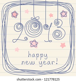 Vector holiday background with balls, stars, frame of doodles. Festive illustration in childish hand drawn style with lettering - 2013 happy new year! Simple decorative card on sheet of notebook