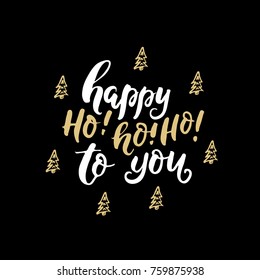 Vector Holiday calligraphy and Christmas trees - Happy Ho Ho Ho to you. Vector clipart. New Year and Christmas decoration.