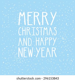 Vector holiday card with beautiful type. Blue winter background with snow and text "Merry Christmas and happy New Year"