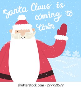 Vector holiday card with cute Santa Claus and hand written text "Santa Claus is coming to town. Merry Christmas and happy new year". Santa waves his hand. Winter childish background.