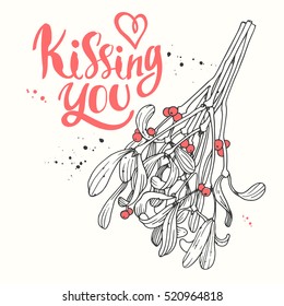 Vector holiday illustration Kissing You on white background with green branch of mistletoe. Handwritten inscription. Lettering design. Sketch style.