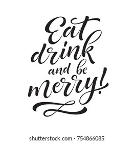 Vector holidays lettering. Eat, drink and be marry calligraphy for invitation and greeting card, prints and posters. Hand drawn typographic inscription, calligraphic design