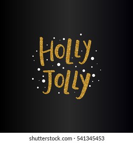 Vector Holly Jolly text with glitter elements. Shine hand drawn letters, Black and gold. Holiday illustration for design greeting cards, photo overlays, invitations.