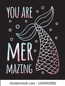 Vector holographic hand drawn mermaid quote with fish tail isolated on black background. “You are mermazing” lettering illustration