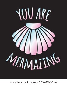 Vector holographic mermaid quote with shell isolated on black background. “You are mermazing” lettering illustration