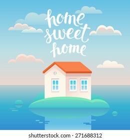 Vector home sweet home poster in flat cartoon style with house illustration and lettering