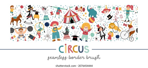 Vector horizontal seamless pattern brush with cute circus animals, objects, artists. Street show repeat horizontal border background with clowns, marquee. Festival carnival digital paper
