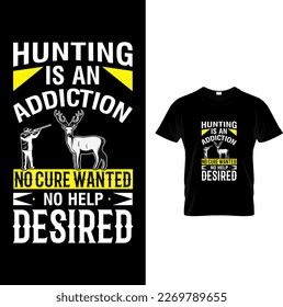 Vector hunting is an addiction no cure wanted no help desired - hunting t-shirt design
