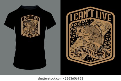 Vector 'I can't live without fishing' Fishing T Shirt design