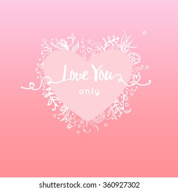 Vector "I love you only" inscription  with hand-drawn floral elements and  hearts isolated on pink background. Valentine's day greeting card. Declaration of love.