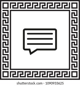 vector icon of chat, message framed with Greek EPS ornament