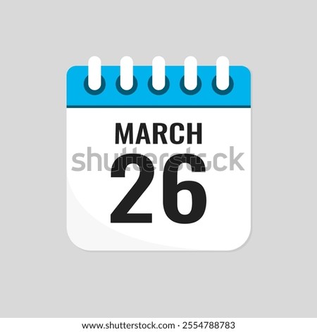 Vector icon page calendar day of month - 26 March. 26th day of month - Sunday, Monday, Tuesday, Wednesday, Thursday, Friday, Saturday. Anniversary, reminder, plan, to-do list. Calender on the wall