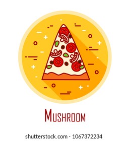 Vector icon with slice of pizza Mushroom in a coloured circle. Vector banner for fast food. Thin line flat design. 
