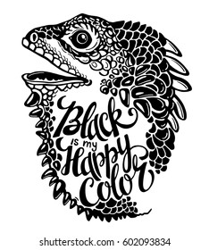 Vector iguana with words Black Is My Happy Color. Inspiration phrase. Dragon animal. Wildlife art illustration. Can be printed on T-shirts, bags, posters, invitations, cards, phone cases, pillows.