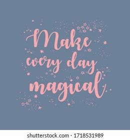 Vector illstration of lettering in English make every day magical, composition with curly font, star dust, constellations, romantic card, original design, good night isolated on dark backdrop