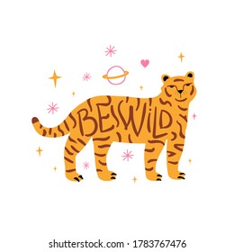 Vector illsutration with tiger, saturn planet, stars and lettering phrase. Be wild. Trendy print design with animal and doodle style elements, colored typography poster