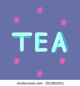 A vector illusration with lettering. Text tea. Colours are blue pink and purple.