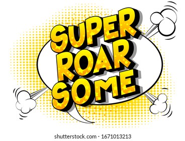 Vector illustrated comic book style Super Roar Some text.