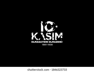vector illustration. 10 kasim commemorative date November 10 death day Mustafa Kemal Ataturk, first president of Turkish Republic. translation Turkish. November 10, if it wasn't for you we wouldn't be