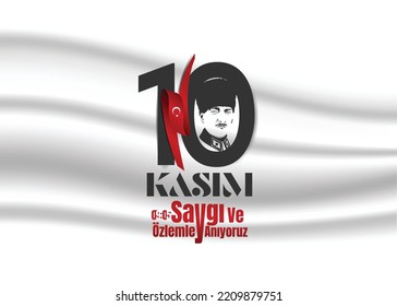 vector illustration. 10 kasim commemorative date November 10 death day Mustafa Kemal Ataturk , first president of Turkish Republic. translation Turkish. November 10, respect and remember.