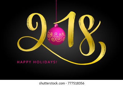 Vector illustration, 2018 hand written gold lettering with a decorated Christmas ball. Happy Holidays card design.