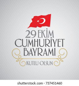 vector illustration 29 ekim Cumhuriyet Bayrami. Translation: 29 october Republic Day Turkey and the National Day in Turkey, wishes card design. (TR: 29 Ekim Cumhuriyet Bayrami Kutlu Olsun.)