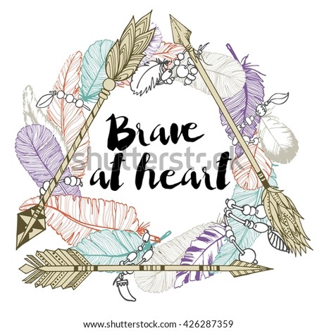 Vector illustration of 3 arrows, making the delta and feather wreath. Decorated with lettering quote. Be brave. Hand drawn color boho chic illustration. 