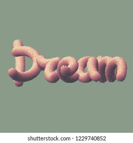 Vector illustration in 3D Lettering style. soft letters. Hand-drawn text: Dream. Pink colors. Icon for use as logotype in prints and as an element of design in the creation of web designs, posters