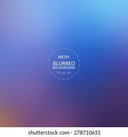 Vector illustration of abstract background for design. Blurred background. Abstract blurred background.  Abstract mesh background. Template for poster. EPS 8.