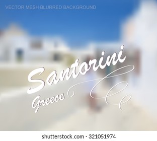 Vector illustration of abstract background for design. Greek island of Santorini. Town blurred background. Abstract urban background. Abstract blurred buildings and street. Mesh blurred background.