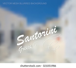 Vector illustration of abstract background for design. Greek island of Santorini. Town blurred background. Abstract urban background. Abstract blurred buildings and street. Mesh blurred background.