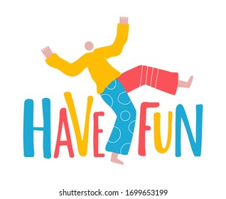 Vector illustration with abstract dancing man and lettering phrase Have Fun. Funny positive typography poster, apparel print design with grunge dots