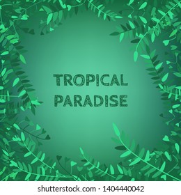 Vector illustration with  abstract tropical leaf and text "Tropical Paradise" on green background. For template web and advertising banner, poster, advertisement of travel agency, poster, decoration.
