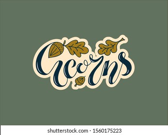 Vector illustration of acorns lettering with oak tree graphics for banner, postcard, poster, clothes, advertisement design. Handwritten text for template, signage, billboard, print. Brush pen writing