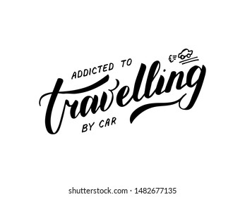 Vector illustration of addicted to travelling by car lettering for postcard, poster, clothes, advertisement design. Handwritten text for template, signage, billboard, printing. Brush pen writing.