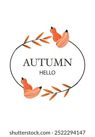 Vector illustration. Aesthetic frame with autumn design. Signature in the frame "Hello Autumn". Suitable for wedding invitations and decor.