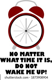 Ilustración vectorial de un reloj despertador con un texto No Mattery What Time Is, Do not Wake Up
