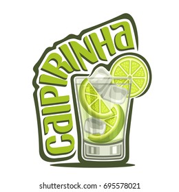 Vector illustration of alcohol Cocktail Caipirinha: full glass with transparent cocktail, sliced lime, cubes of ice, logo with green title text - caipirinha, brazilian national long drink with cachaca