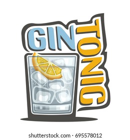 Vector illustration of alcohol Cocktail Gin Tonic: garnish of lemon slice in glass of classic cocktail, refreshing fizz lemonade, logo with yellow title - gin tonic, clear cubes of ice in long drink.