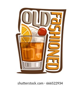 Vector illustration of alcohol Cocktail Old Fashioned: glass with whiskey and ice cubes with title - old fashioned, classic long drink on white background, club cocktail with orange and cherry garnish