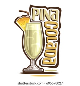 Vector illustration of alcohol Cocktail Pina Colada: garnish of pineapple slice on glass of tropical cocktail, coconut smoothie mocktail, logo with yellow title - pina colada, summer shake with rum.