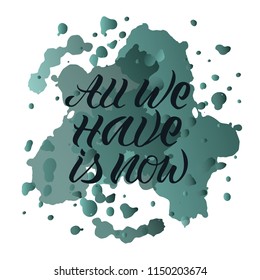 Vector illustration of "all we have is now" for logotype, flyer, banner, invitaion or postcard. All we have is now typography poster. Handwritten modern lettering. "All we have is now" quotation.