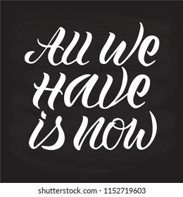 Vector illustration of "all we have is now" text for logotype, flyer, banner, invitaion, greeting card or postcard. 'All we have is now' typography poster. Handwritten modern lettering.