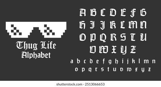 Vector illustration alphabet THUGH LIFE. Gothic alphabet with pixelated gangster glasses. Compton streets, gangster paradise, street hard life, street school