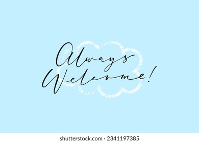 Vector Illustration. Always welcome horizontal elegant banner on blue background. Ink thin script phrase on hand drawn linear cloud shape. Vector design for cards, tags, social media, banners.